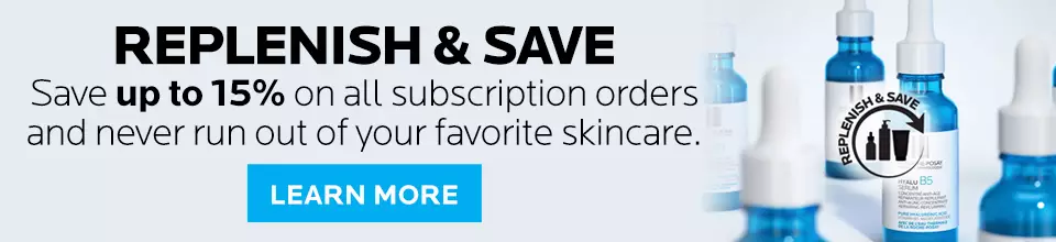 Replenish and save. Save up to 15% on all subscription orders and never run out of your favorite skincare.